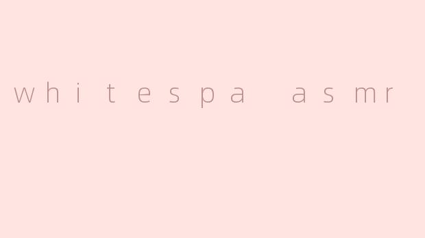 whitespa asmr